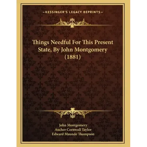 Things Needful For This Present State, By John Montgomery (1881)