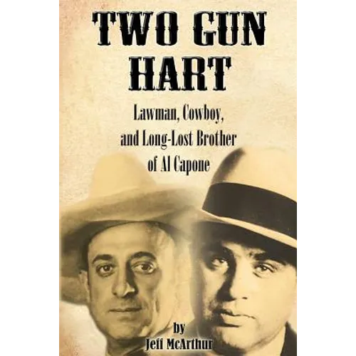 Two Gun Hart: Lawman, Cowboy, and Long-Lost Brother of Al Capone