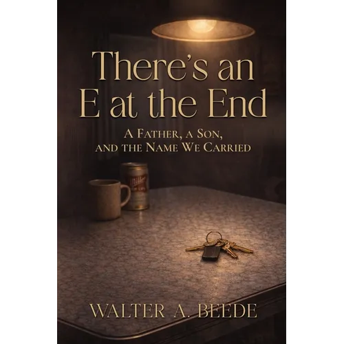 There's an E at the End: A Father's Quiet Legacy of Baseball, Blood, and Endurance