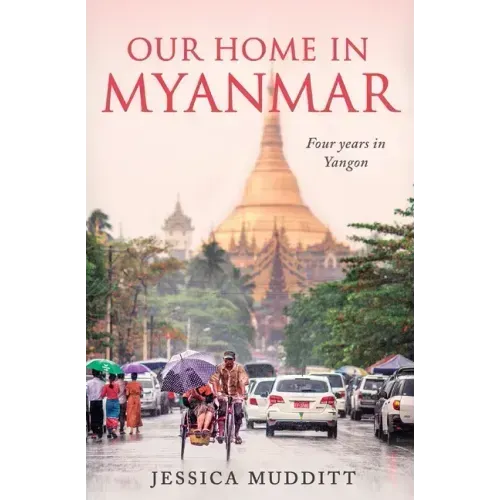 Our Home in Myanmar: Four years in Yangon