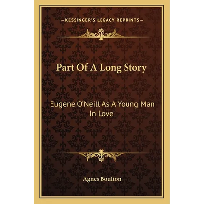 Part Of A Long Story: Eugene O'Neill As A Young Man In Love