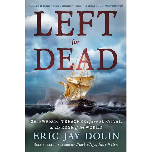 Left for Dead: Shipwreck, Treachery, and Survival at the Edge of the World
