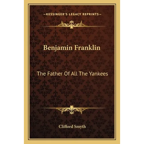Benjamin Franklin: The Father Of All The Yankees