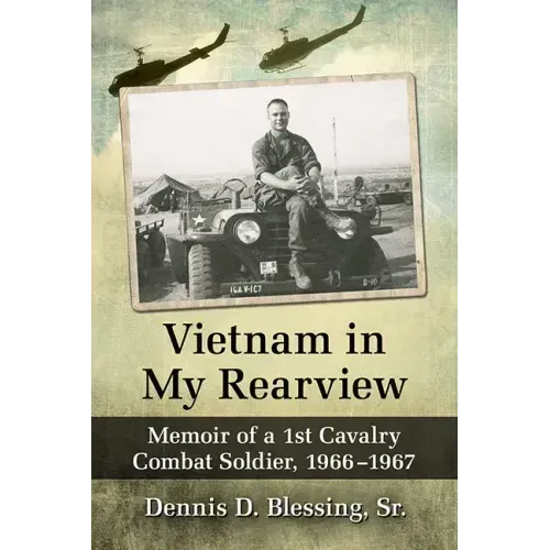 Vietnam in My Rearview: Memoir of a 1st Cavalry Combat Soldier, 1966-1967