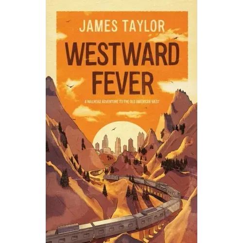 Westward Fever: A Railroad Adventure to the Old American West