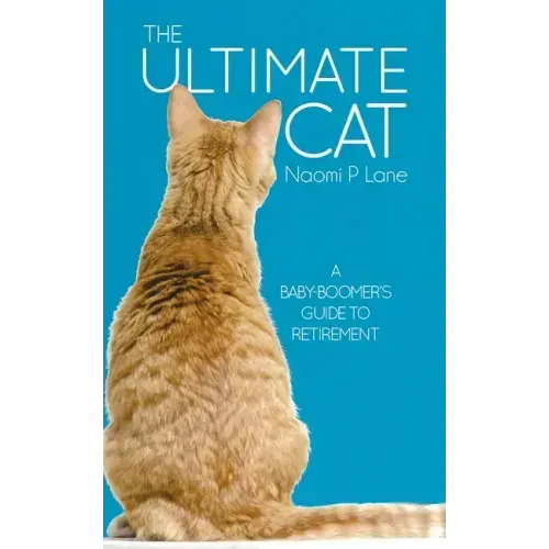 The Ultimate Cat: A Baby-Boomer's Guide to Retirement