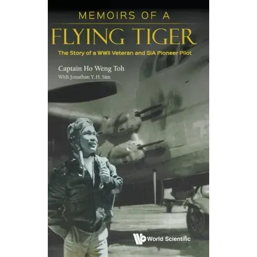 Memoirs of a Flying Tiger: The Story of a WWII Veteran and Sia Pioneer Pilot