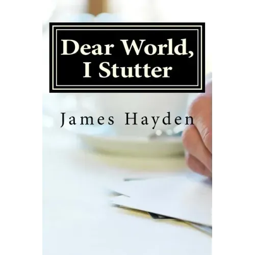 Dear World, I Stutter: A Series of Open Letters From A Person Who Stutters