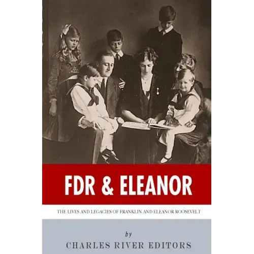 FDR & Eleanor: The Lives and Legacies of Franklin and Eleanor Roosevelt