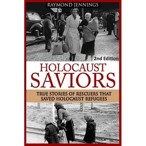 Holocaust Saviors: True Stories Of Rescuers That Saved Holocaust Refugees