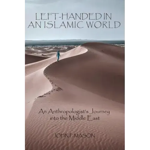 Left-Handed in an Islamic World: An Anthropologist's Journey into the Middle East