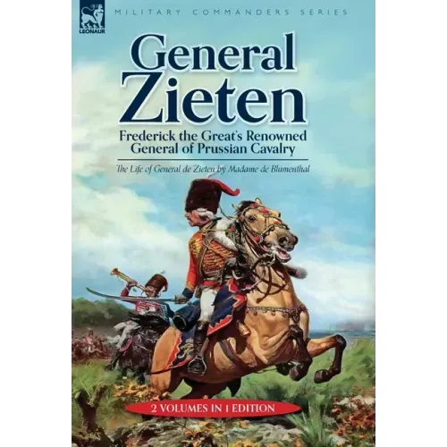 General Zieten: Frederick the Great's Renowned General of Prussian Cavalry, The Life of General de Zieten