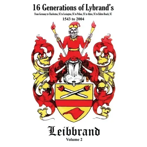 16 Generations of Lybrand's: From Germany to Charleston, SC to Lexington, SC to Pelion, SC to Aiken, SC to Edisto Beach, SC - 1543 to 2004