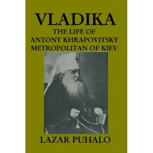 Vladika: The life of Antony Khrapovitsky. Metropolitan of Kiev