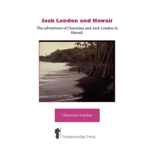 Jack London and Hawaii - The Adventures of Charmian and Jack London in Hawaii