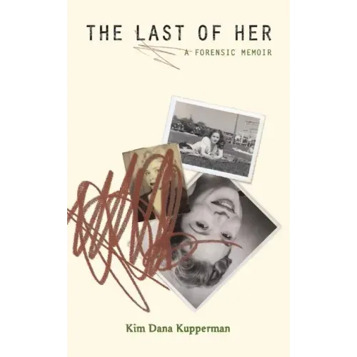 The Last of Her: A Forensic Memoir