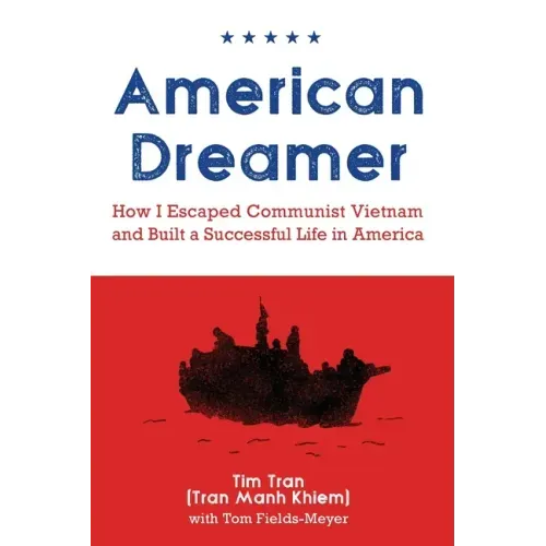 American Dreamer: How I Escaped Communist Vietnam and Built a Successful Life in America