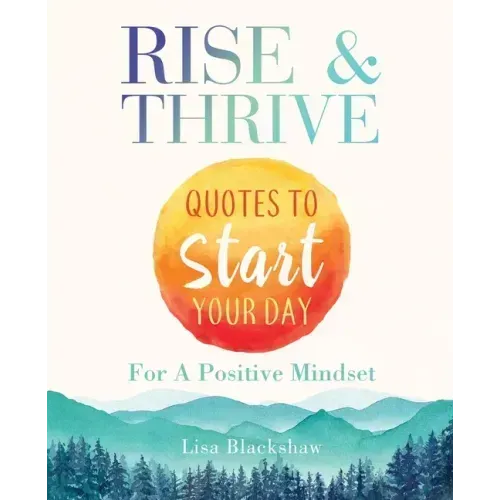 Rise & Thrive: Quotes To Start Your Day For A Positive Mindset