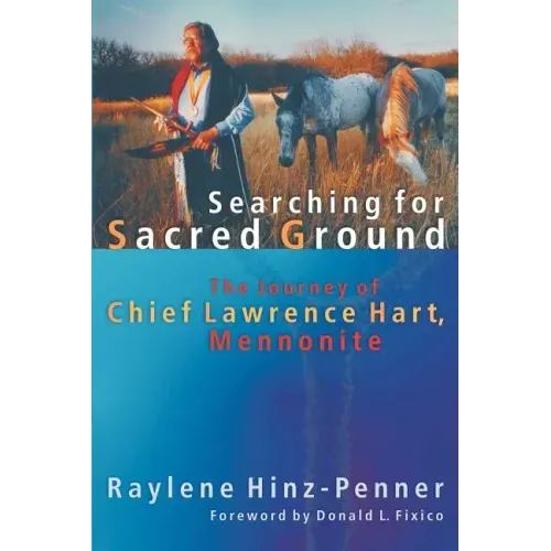 Searching for Sacred Ground: The Journey of Chief Lawrence Hart, Mennonite