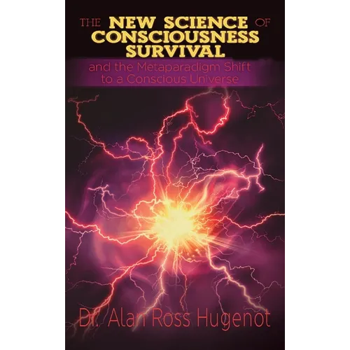 The New Science of Consciousness Survival and the Metaparadigm Shift to a Conscious Universe