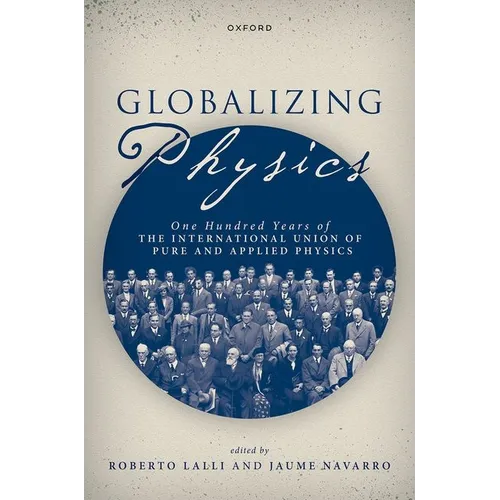 Globalizing Physics: One Hundred Years of the International Union of Pure and Applied Physics