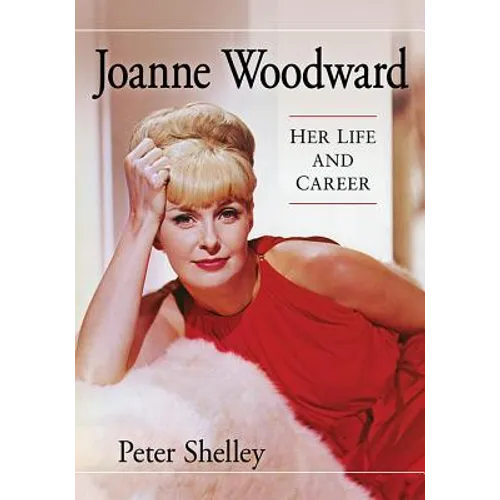 Joanne Woodward: Her Life and Career