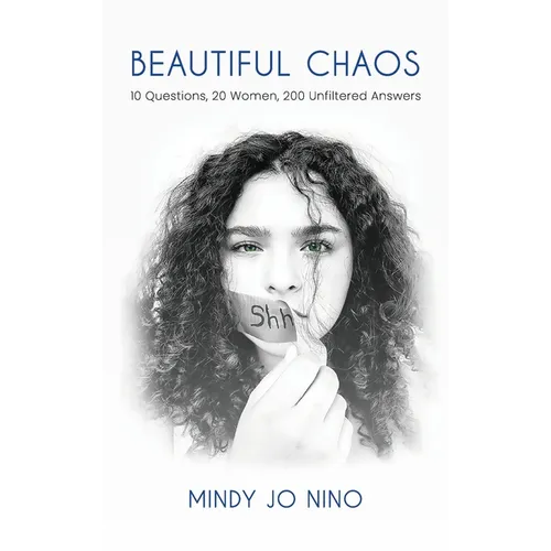 Beautiful Chaos: 10 Questions, 20 Women, 200 Unfiltered Answers