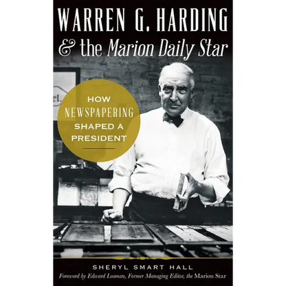 Warren G. Harding & the Marion Daily Star: How Newspapering Shaped a President