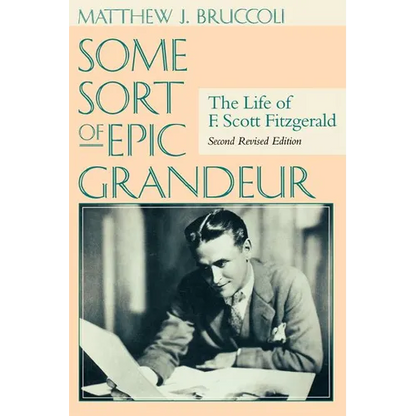 Some Sort of Epic Grandeur: The Life of F. Scott Fitzgerald (REV) - Paperback