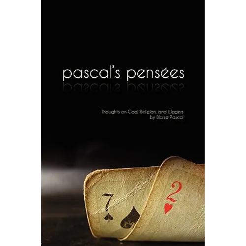 Pensees: Pascal's Thoughts on God, Religion, and Wagers