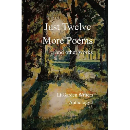 Just Twelve More Poems: and other works