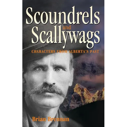 Scoundrels and Scallywags: Characters from Alberta's Past - Paperback