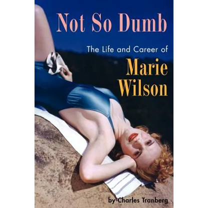 Not So Dumb: The Life and Career of Marie Wilson