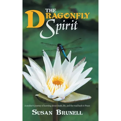 The Dragonfly Spirit: A Mother'S Journey of Learning About Death, Life, and the Road Back to Peace