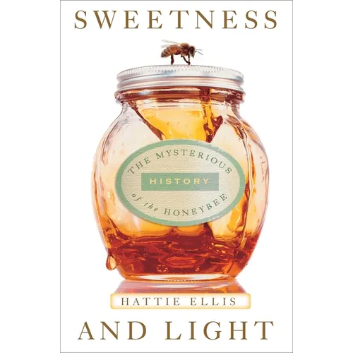 Sweetness and Light: The Mysterious History of the Honeybee