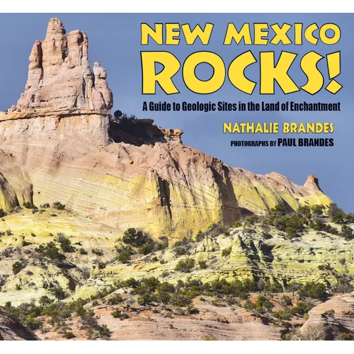 New Mexico Rocks!: A Guide to Geologic Sites in the Land of Enchantment