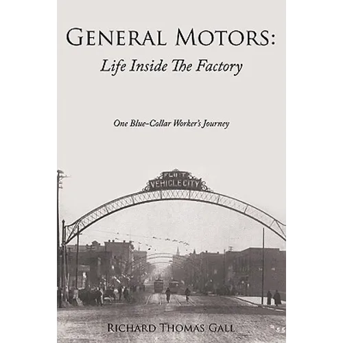 General Motors: Life Inside The Factory: One Blue-Collar Worker's Journey