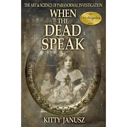 When the Dead Speak: The Art and Science of Paranormal Investigation
