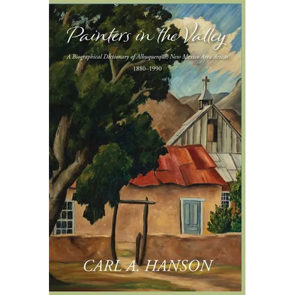 Painters in the Valley: A Biographical Dictionary of Albuquerque, New Mexico Area Artists, 1880-1990