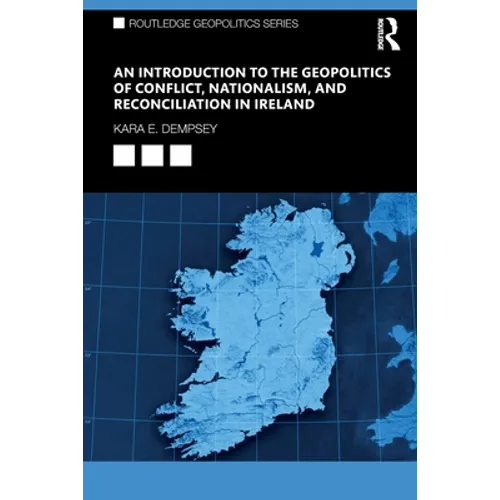 An Introduction to the Geopolitics of Conflict, Nationalism, and Reconciliation in Ireland