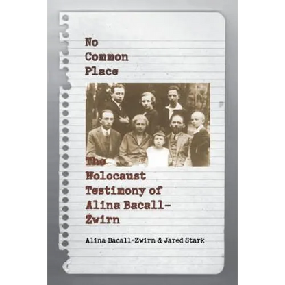 No Common Place: The Holocaust Testimony of Alina Bacall-Zwirn