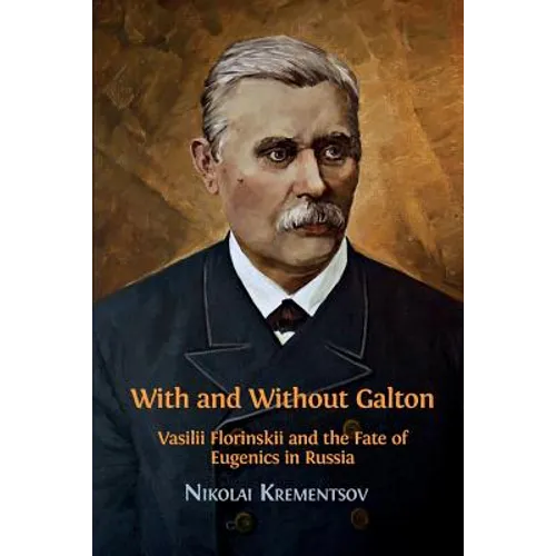 With and Without Galton: Vasilii Florinskii and the Fate of Eugenics in Russia