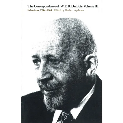 The Correspondence of W.E.B. Du Bois, Volume III: Selections, 1944-1963 - Paperback