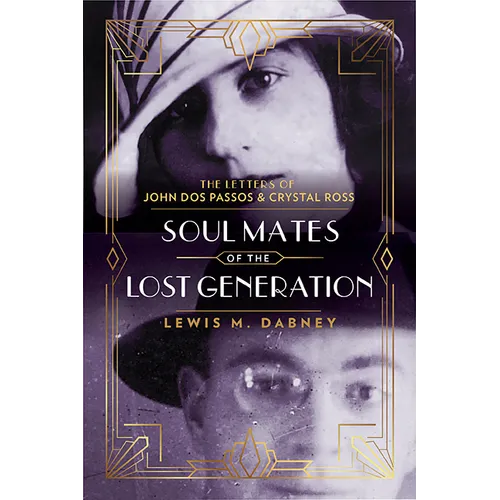 Soul Mates of the Lost Generation: The Letters of John DOS Passos and Crystal Ross