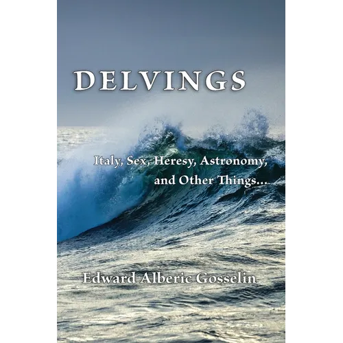 Delvings: Italy, Sex, Heresy, Astronomy, and Other Things...
