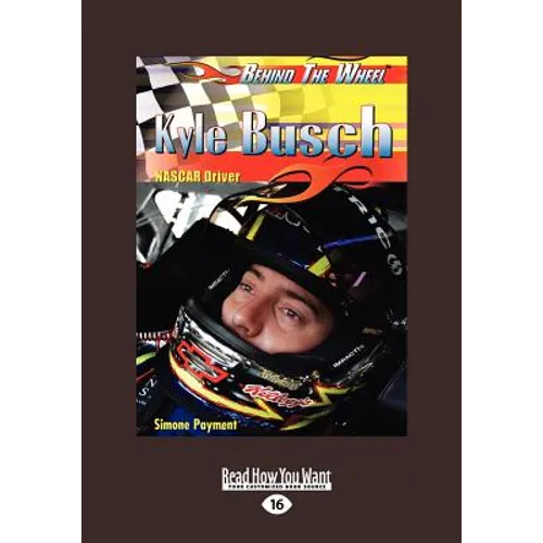 Kyle Busch: NASCAR Driver: NASCAR Driver (Behind the Wheel) (Large Print 16pt)