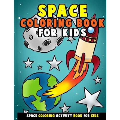 Space Coloring Book for Kids: Galactic Doodles and Astronauts in Outer Space with Aliens, Rocket Ships, Spaceships and All the Planets of the Solar