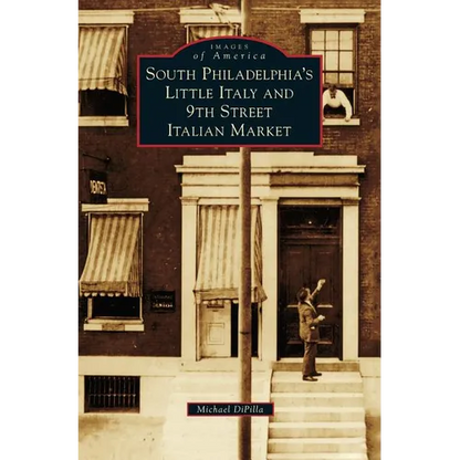 South Philadelphia's Little Italy and 9th Street Italian Market - Hardcover