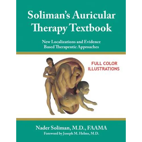 Soliman's Auricular Therapy Textbook: New Localizations and Evidence Based Therapeutic Approaches