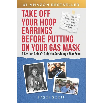 Take off Your Hoop Earrings Before Putting on Your Gas Mask: A Civilian Chick's Guide to Surviving a War Zone - Paperback